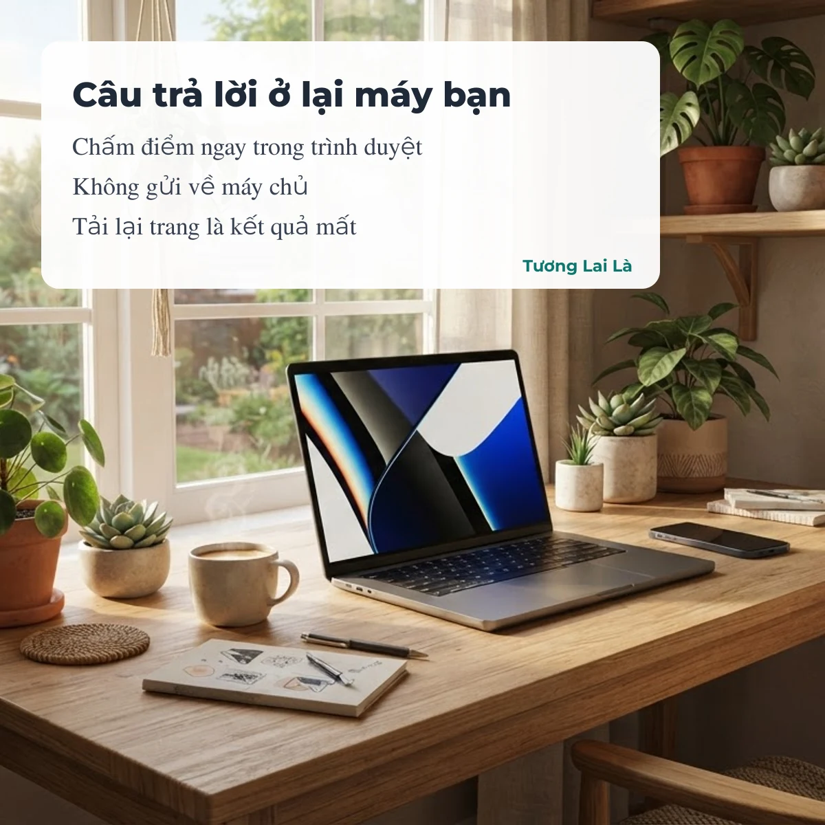 Câu trả lời trắc nghiệm được chấm ngay trên trình duyệt, không gửi về máy chủ